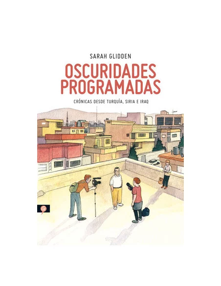 es::Oscuridades programadas: crónicas desde Turquía, Siria e Irak