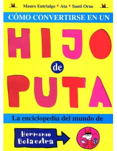 es::Cómo convertirse en un hijo de puta. La Enciclopedia del mundo de Herminio Bolaextra