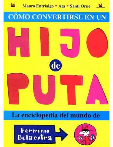 es::Cómo convertirse en un hijo de puta. La Enciclopedia del mundo de Herminio Bolaextra