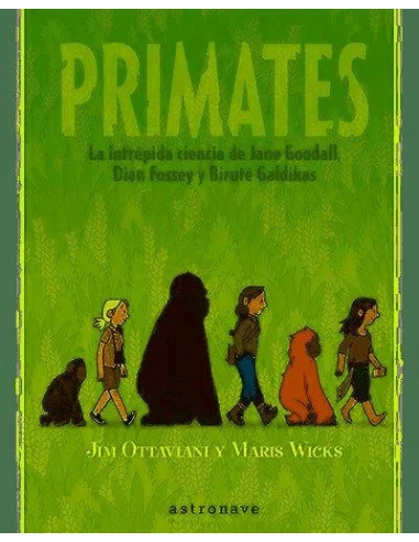 es::Primates. La intrépida ciencia de Jane Godal, Dian Fossey y Biruté Galdikas