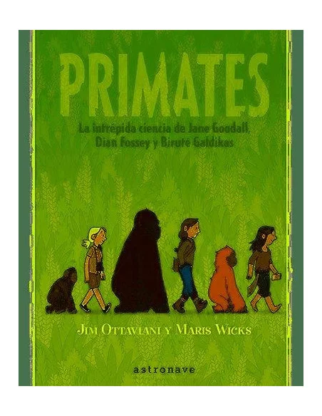 es::Primates. La intrépida ciencia de Jane Godal, Dian Fossey y Biruté Galdikas