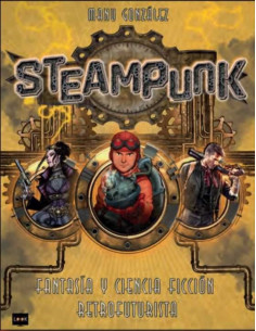 es::Steampunk. Fantasía y ciencia ficción retrofuturista