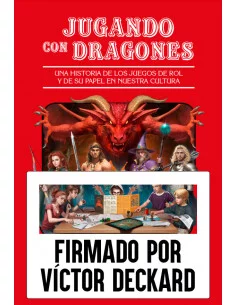 es::Jugando con dragones. Una historia de los juegos de rol y de su papel en nuestra cultura - Firmado por David Deckard