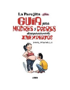 es::La Parejita y Óscar. Guía para madres y padres desesperadamente inexpertos