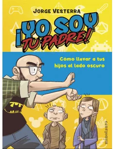 es::¡Yo soy tu padre! Cómo llevar a tus hijos al lado oscuro