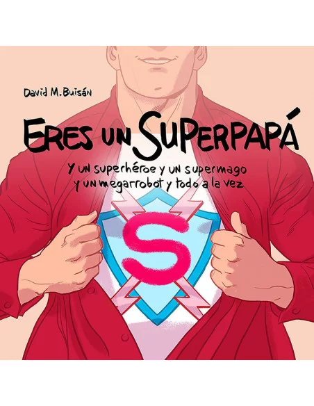 es::Eres un superpapá - Y un superhéroe y un supermago y un megarrobot y todo a la vez 