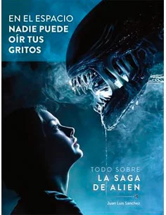 es::En el espacio nadie puede oír tus gritos. Todo sobre la saga de Alien