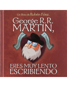 es::George R.R. Martin, eres muy lento escribiendo