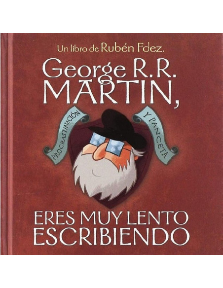 es::George R.R. Martin, eres muy lento escribiendo