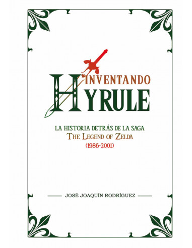 es::Inventando Hyrule: La historia detrás de de la saga The Legend of Zelda 1986-2001