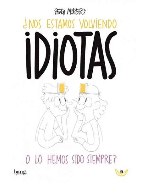 es::¿Nos estamos volviendo idiotas o lo hemos sido siempre?