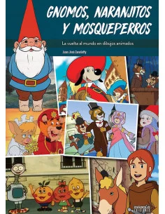 es::Gnomos, naranjitos y mosqueperros. La vuelta al mundo en dibujos animados
