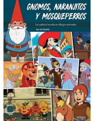 es::Gnomos, naranjitos y mosqueperros. La vuelta al mundo en dibujos animados