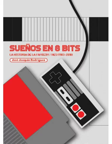 es::Sueños en 8 Bits. La historia de la Famicom / NES 1983-2018
