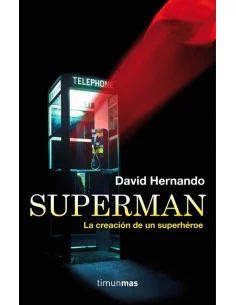 es::Superman. La creación de un superhéroe