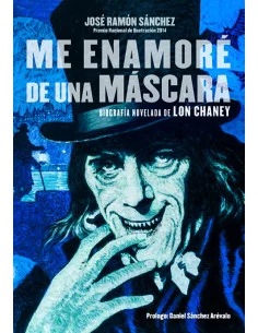 es::Me enamoré de una máscara. Biografía novelada de Lon Chaney
