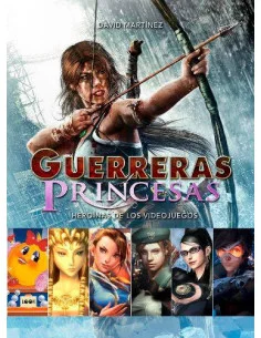 es::Guerreras y princesas. Heroínas de los videojuegos