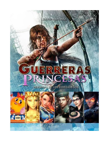es::Guerreras y princesas. Heroínas de los videojuegos