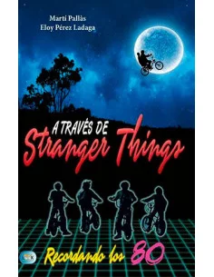 es::A través de Stranger Things. Recordando los 80