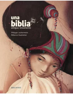 es::Una Biblia. Antiguo testamento Ilustrado por Rébecca Dautremer