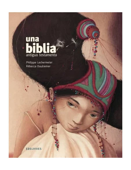 es::Una Biblia. Antiguo testamento Ilustrado por Rébecca Dautremer