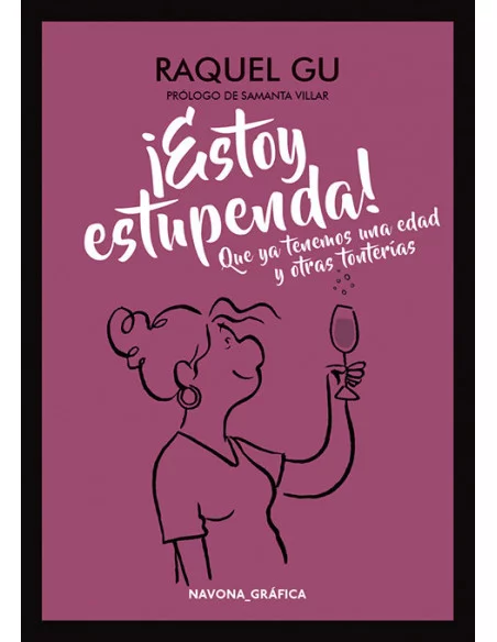 es::¡Estoy estupenda! Que ya tenemos una edad y otras tonterías