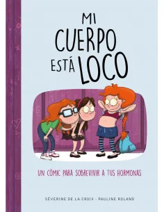 es::Mi cuerpo está loco. Un cómic para sobrevivir a tus hormonas