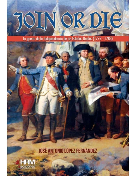 es::Join or Die. La guerra de independencia de los Estados Unidos, 1775-1783
