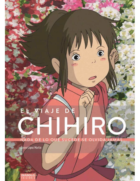 es::El viaje de Chihiro. Nada de lo que sucede se olvida jamás