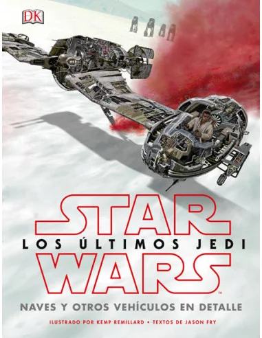 es::Star Wars Los últimos Jedi. Naves y otros vehículos en detalle