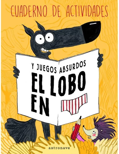 es::El lobo en calzoncillos. Cuaderno de actividades y juegos absurdos.