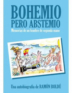 es::Bohemio Pero Abstemio, Memorias De Un Hombre De SEGUnDA Mano