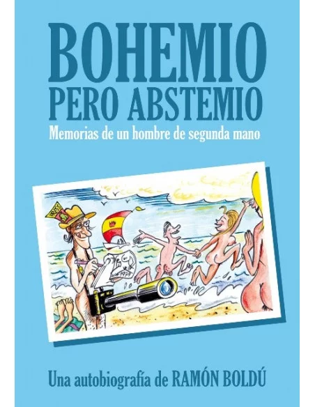 es::Bohemio Pero Abstemio, Memorias De Un Hombre De SEGUnDA Mano