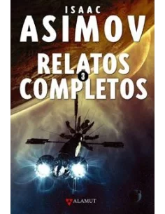 es::Isaac Asimov. Relatos completos 3