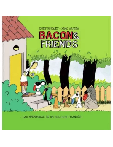 es::Bacon & Friends. Las Aventuras De Un Bulldog Frances