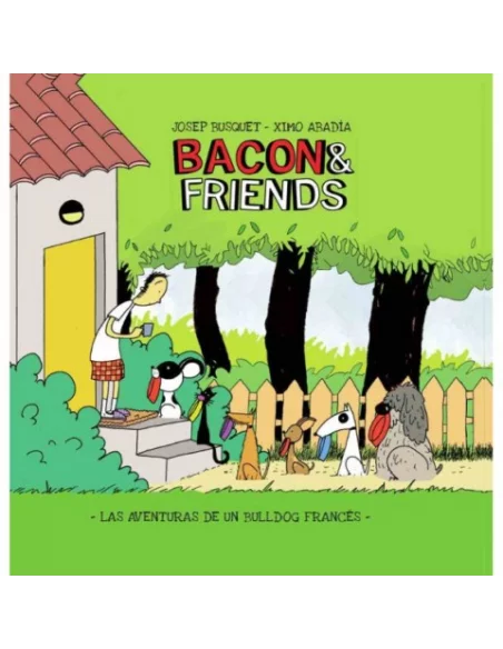 es::Bacon & Friends. Las Aventuras De Un Bulldog Frances