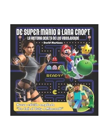 es::De Super Mario a Lara Croft. La historia oculta de los videojuegos. Edición ampliada.