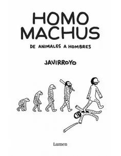 es::Homo machus. De animales a hombres