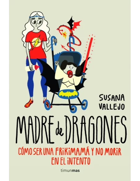 es::Madre de dragones. Cómo ser una frikimamá y no morir en el intento