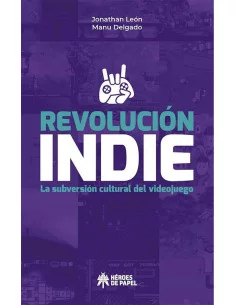 es::Revolución Indie. La subversión cultural del videojuego 2
