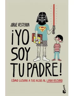 es::¡Yo soy tu padre! Cómo llevar a tus hijos al lado oscuro