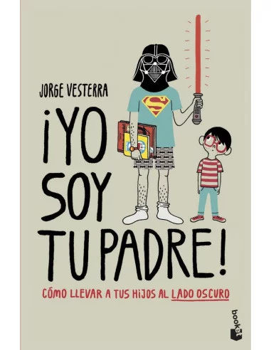 es::¡Yo soy tu padre! Cómo llevar a tus hijos al lado oscuro