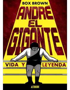 André el gigante. Vida y leyenda