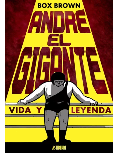 André el gigante. Vida y leyenda