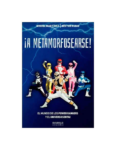 es::¡A metamorfosearse! El mundo de los Power Rangers y el Universo Sentai